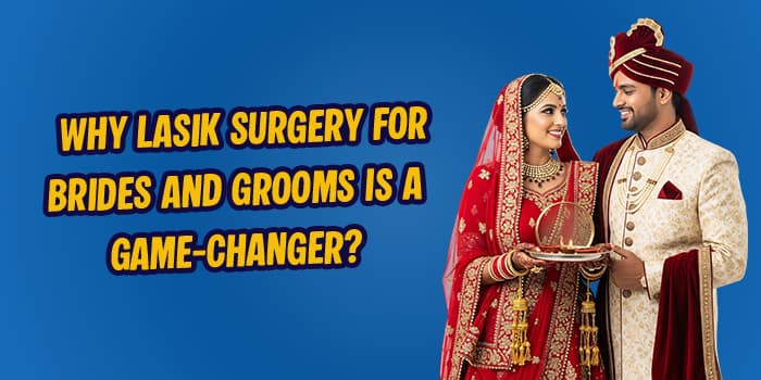 Why LASIK Is a Game-Changer for Brides and Grooms