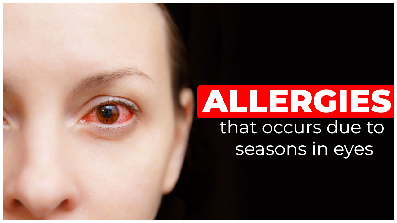 Allergies that occurs due to seasons in eyes
