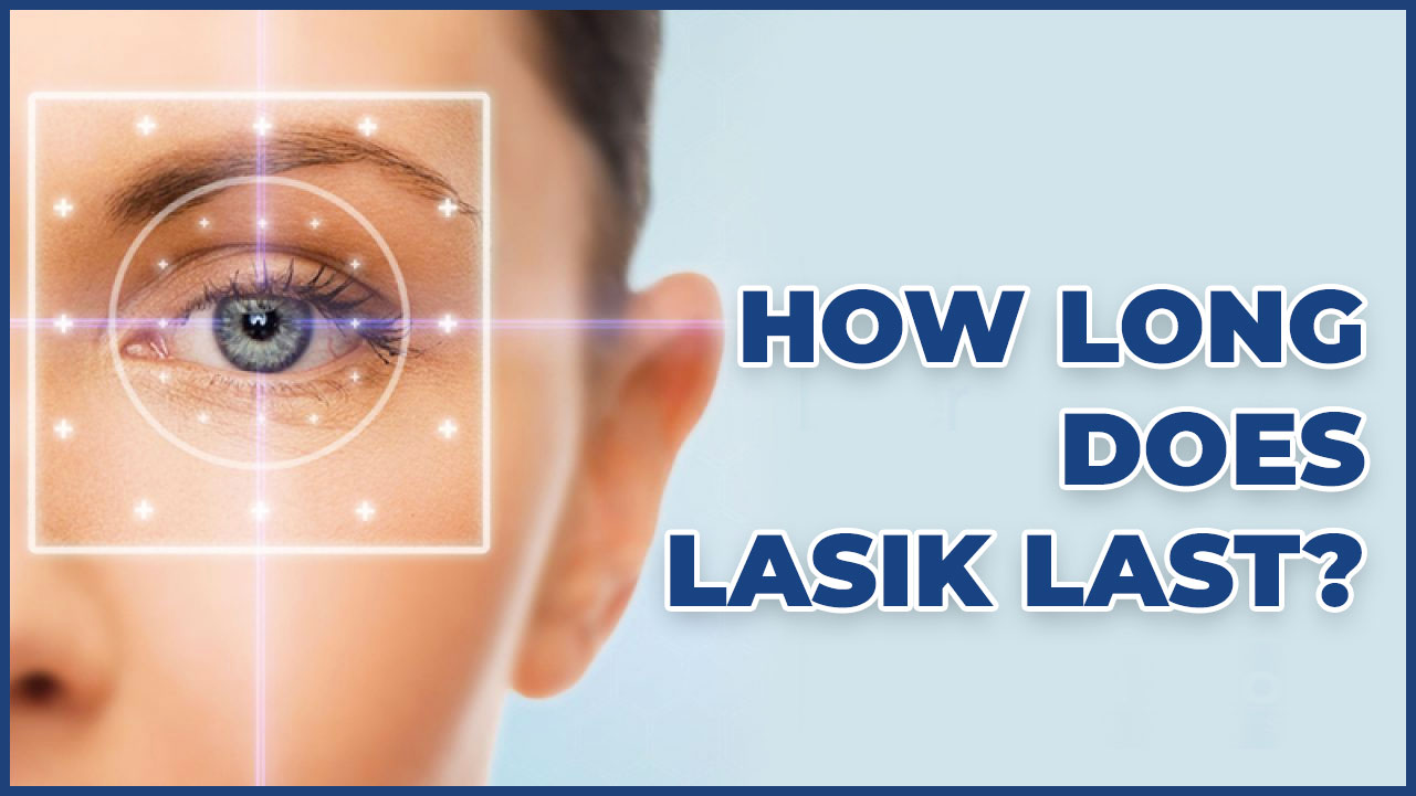 How long does Lasik last?