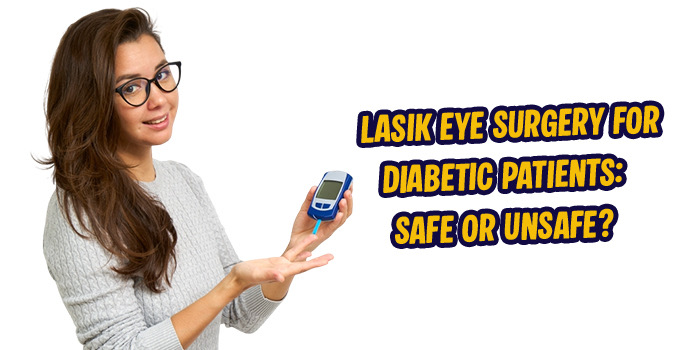lASIK eye surgery for diabetic patients: safe or unsafe